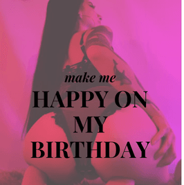 Make me happy on my birthday