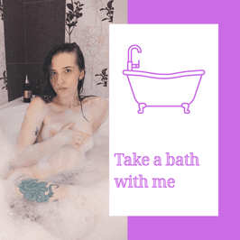 Take a bath with me