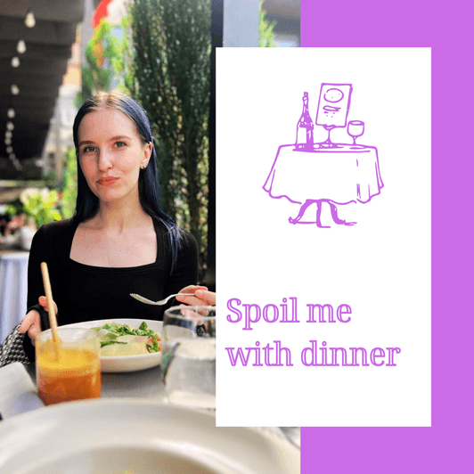 Spoil me with dinner