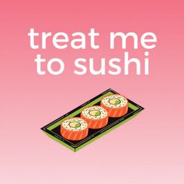 treat me to sushi