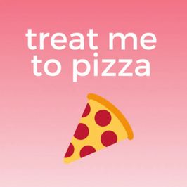 treat me to a pizza