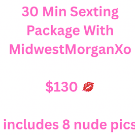 30 Min Sexting Package Includes 8 Nude Pics