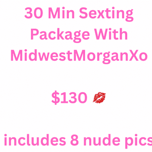 30 Min Sexting Package Includes 8 Nude Pics