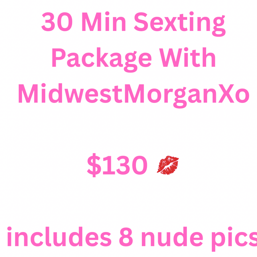30 Min Sexting Package Includes 8 Nude Pics