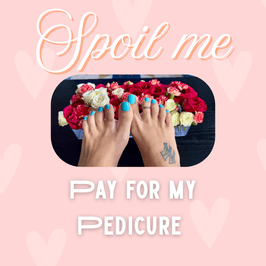 Spoil me! Pay for my Pedicure