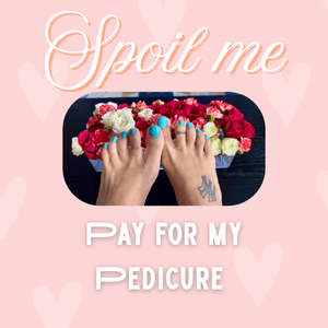 Spoil me! Pay for my Pedicure