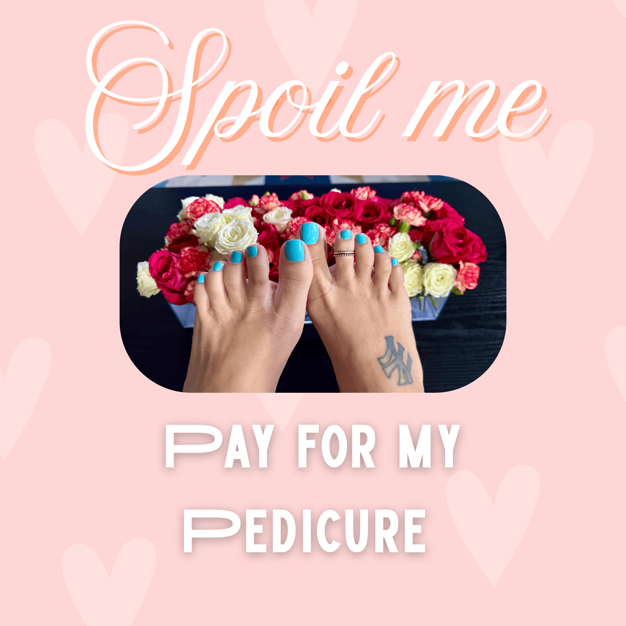 Spoil me! Pay for my Pedicure