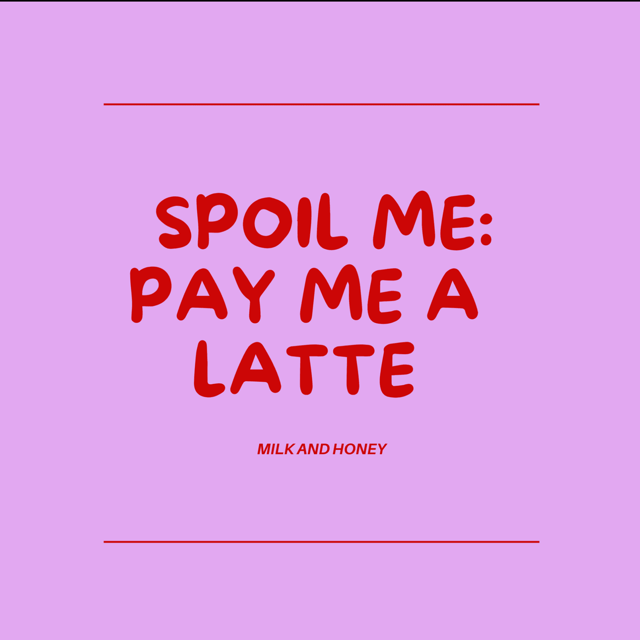 SPOIL ME : PAY ME A LATTE