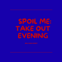 SPOIL ME : TAKE OUT EVENING