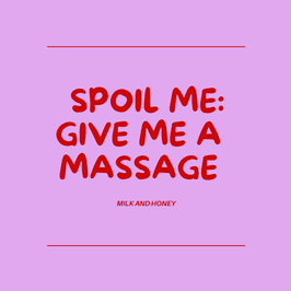 SPOIL ME :GIVE ME A MASSAGE