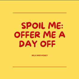 SPOIL ME : OFFER ME A DAY OFF
