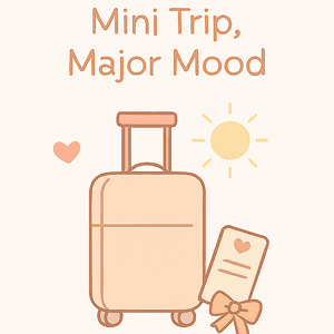 Mini Trip Major Mood