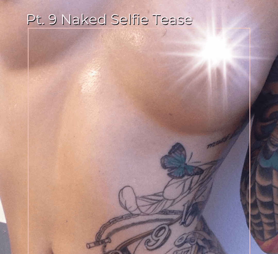 Pt 9 Naked Selfie Tease Set