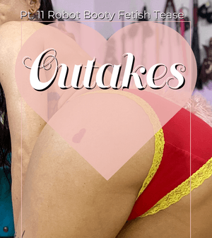 Pt 11 Robot booty Tease Outakes