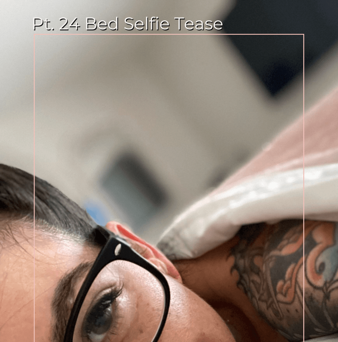 Pt 24 Bed Selfie Tease