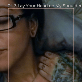 Pt 3 Lay Your Head on my Shoulder Set