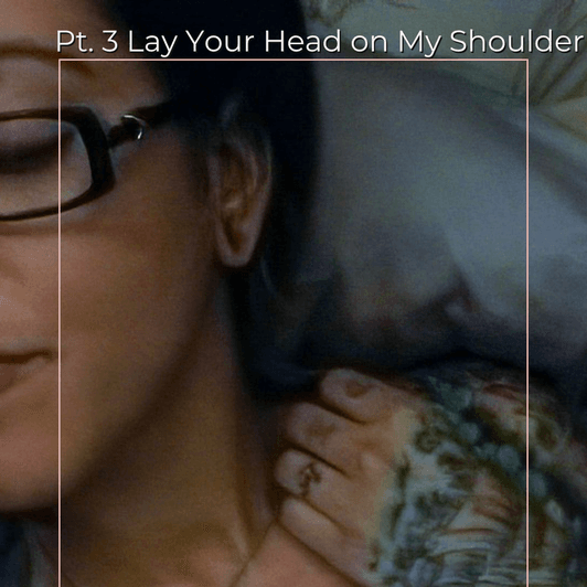 Pt 3 Lay Your Head on my Shoulder Set