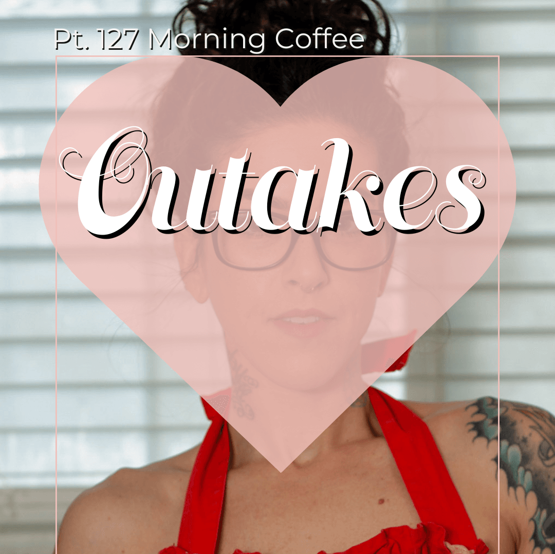 Pt 127 Morning Coffee Outakes