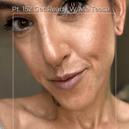 Pt 152 Get Ready With Me Tease Set