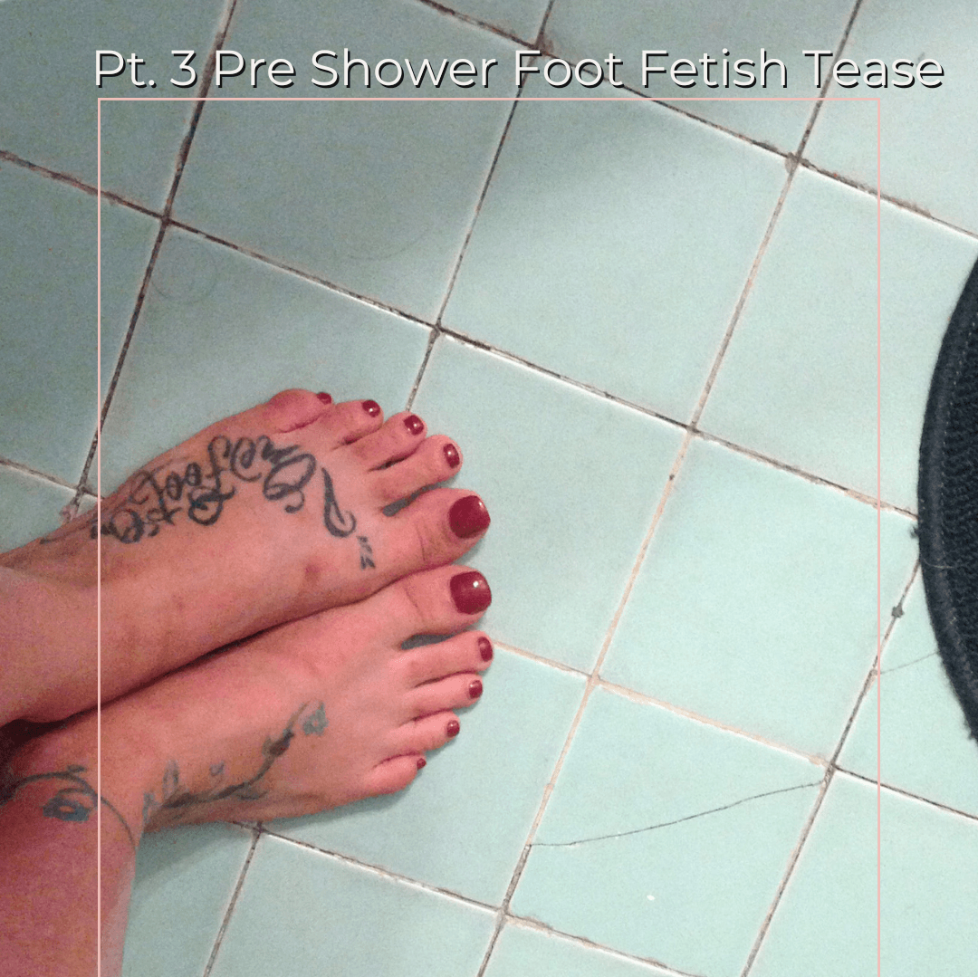 Pt 3 Pre Shower Foot Fetish Tease