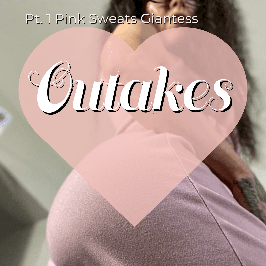 Pt 1 Pink Sweats Giantess Outakes
