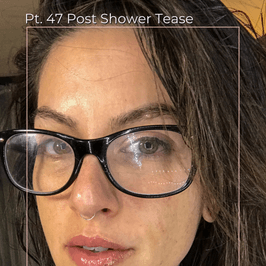 Pt 47 Post Shower Tease Set