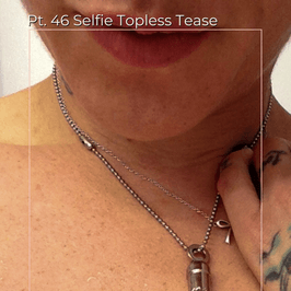 Pt 46 Selfie Tease Topless Set