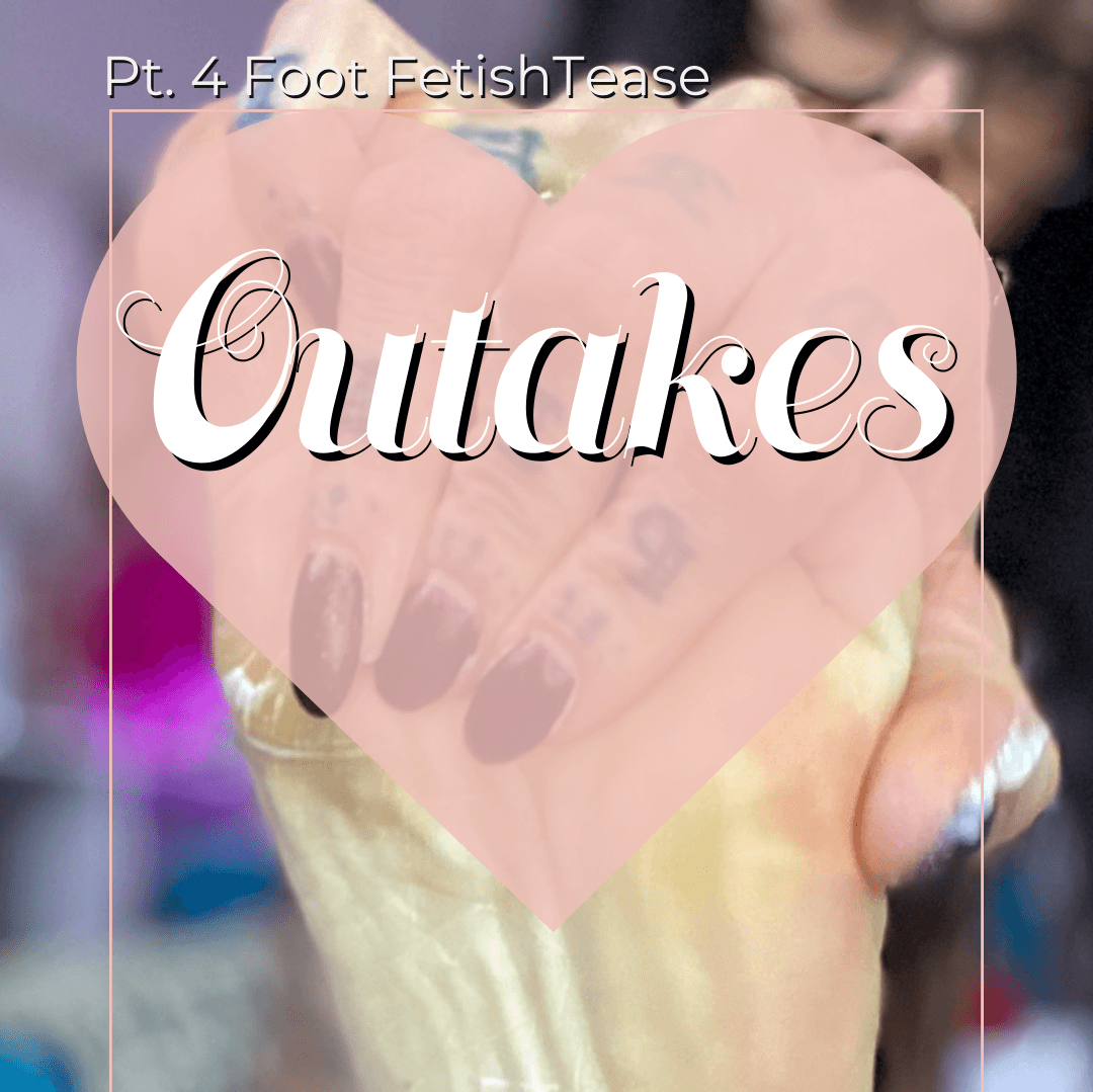 Pt 4 Foot Fetish Tease Outakes