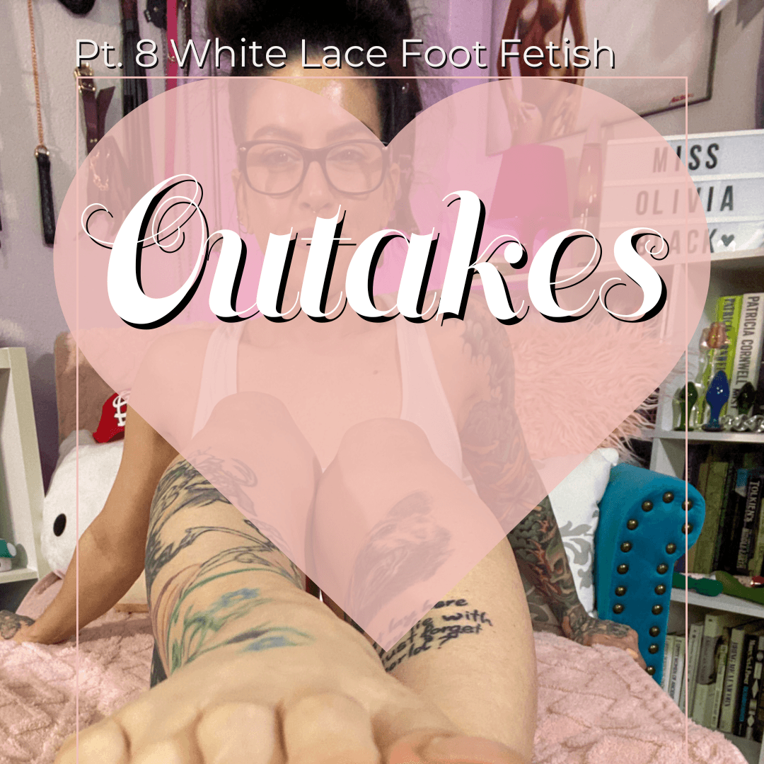 Pt 8 White Lace Foot Fetish Outakes