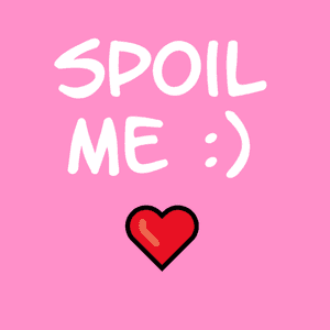 Spoil me