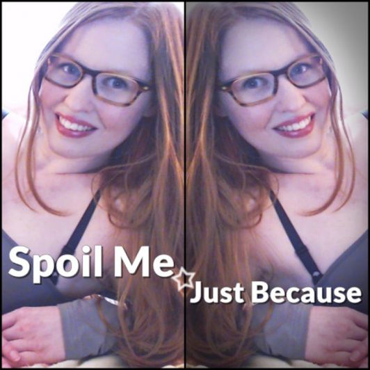 Spoil Me Just Because