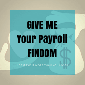 Give ME your Payroll FINDOM