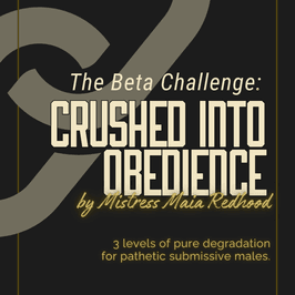 THE BETA CHALLENGE: CRUSHED INTO OBEDIENCE