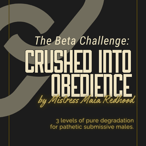 THE BETA CHALLENGE: CRUSHED INTO OBEDIENCE