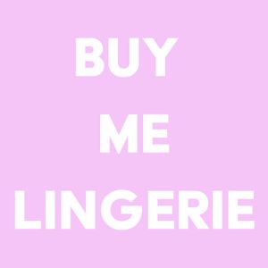 Buy me a new lingerie set
