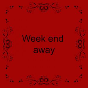 Week end Away!