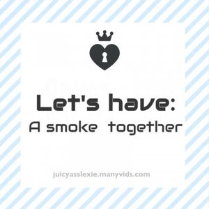 Have a smoke with me