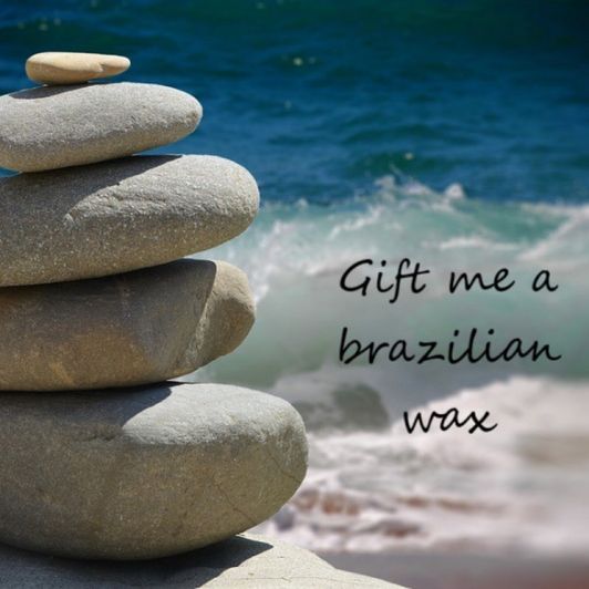 Gift me a Brazilian wax
