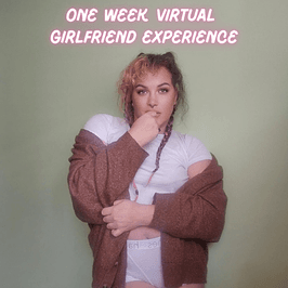 One Week Virtual Girlfriend Experience