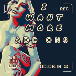 I WANT MORE ADD ONS