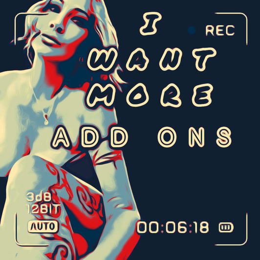 I WANT MORE ADD ONS