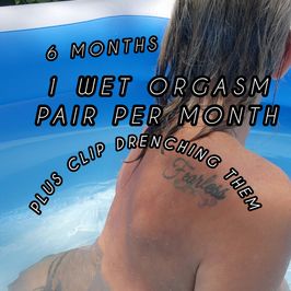 6 MONTH WET PANTY CLUB