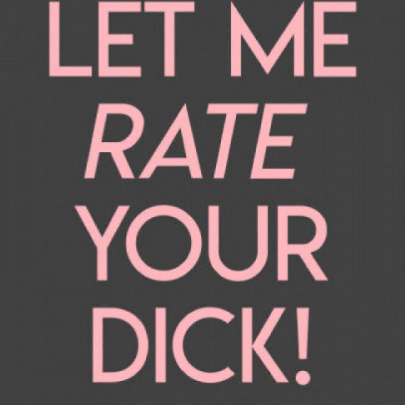 Rate your dick
