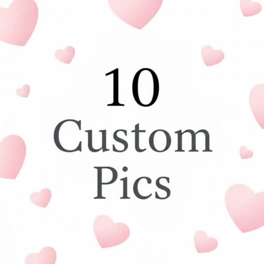 10 Custom Pics for You