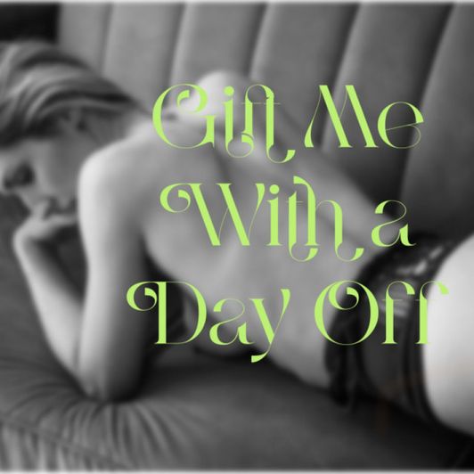 Gift Me With a Day Off!