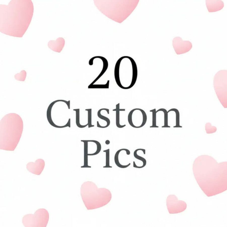 20 Custom Pics for You