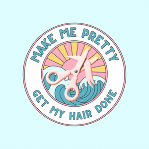 Make Me Pretty: Get My Hair Done