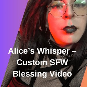 Alices Whisper Custom SFW Blessing Video
