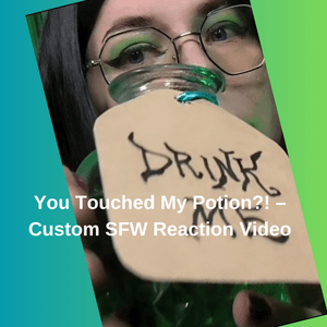 You Touched My Potion!  Custom SFW Reaction Video