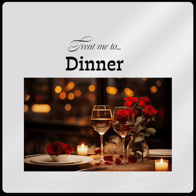 Treat me to Dinner